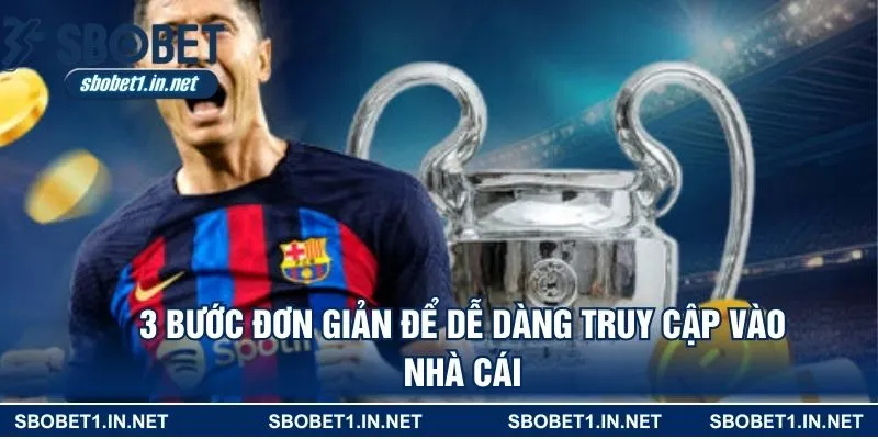 3 bước đơn giản để dễ dàng truy cập vào nhà cái