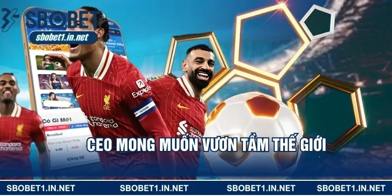 CEO mong muốn vươn tầm thế giới