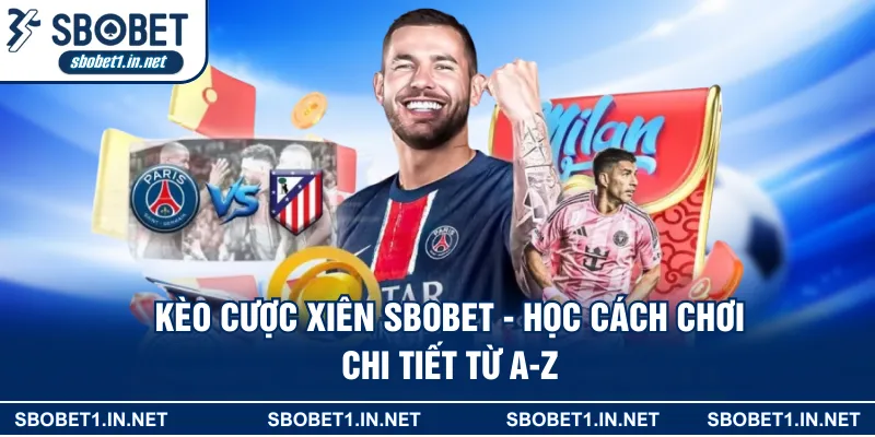 Kèo Cược Xiên SBOBET - Chiến Thuật Cược Đâu Thắng Đó
