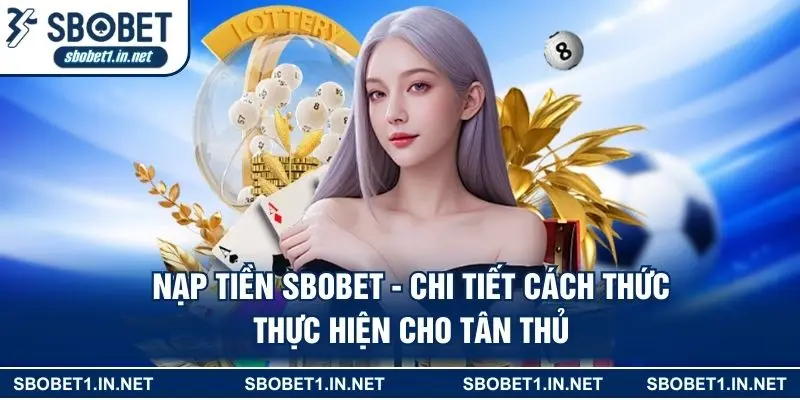 Nạp Tiền Sbobet - Chi Tiết Cách Thức Thực Hiện Cho Tân Thủ