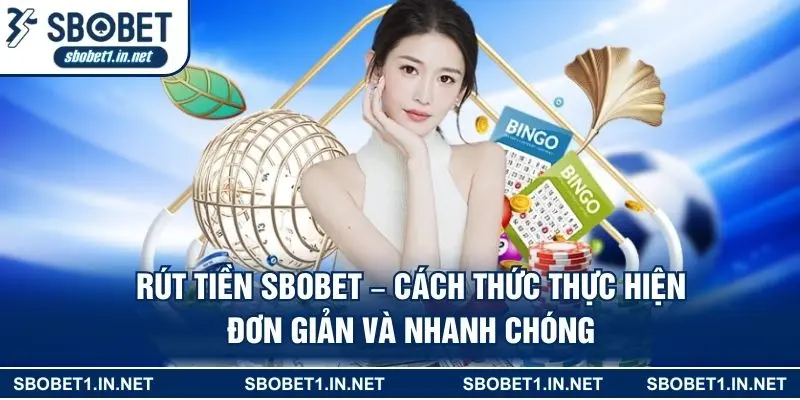 Rút Tiền Sbobet - Cách Thức Thực Hiện Đơn Giản Và Nhanh Chóng