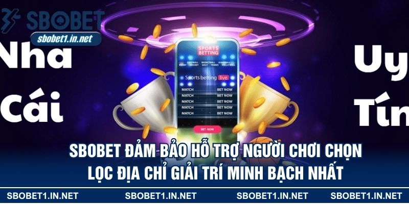 SBOBET đảm bảo hỗ trợ người chơi chọn lọc địa chỉ giải trí minh bạch nhất
