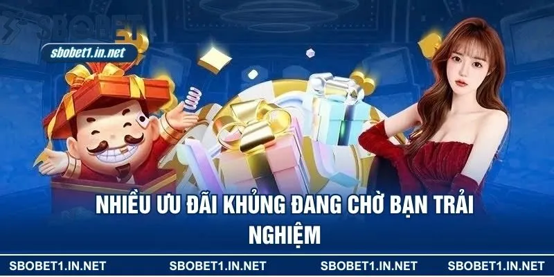 Nhiều ưu đãi khủng đang chờ bạn trải nghiệm